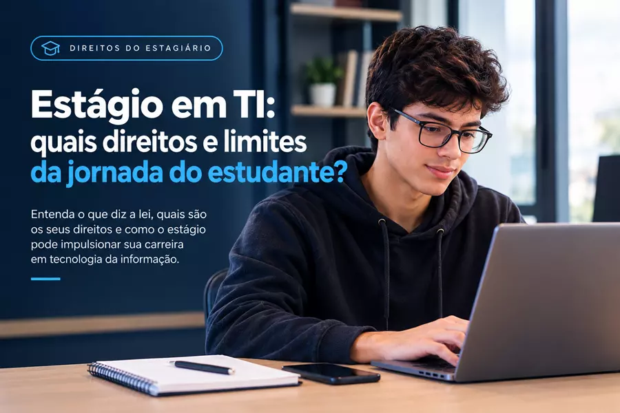 Estágio em TI: quais direitos e limites da jornada do estudante?